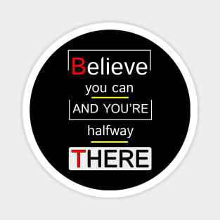 Believe You Can And You Are Halfway There Motivation Quotes Design Magnet